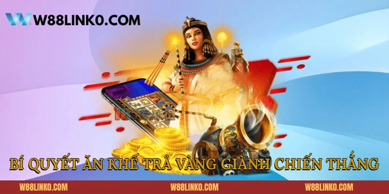 Bí quyết Ăn Khế Trả Vàng giành chiến thắng