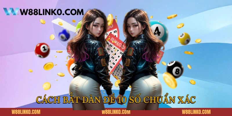 Cách bắt dàn đề 10 số chuẩn xác